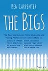The Bigs: The Secrets Nobody Tells Students and Young Professionals About How to Find a Great Job, Do a Great Job, Be a Leader, Start a Business, Stay Out of Trouble, and Live A Happy Life