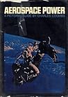 Aerospace Power a Pictoral Guide