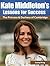 Kate Middleton’s Lessons for Success: The Princess and Duchess of Cambridge: Kate Middleton Revealed (Kate Middleton, British Royalty, Princess, Queen, Duchess of Cambridge Book 1)