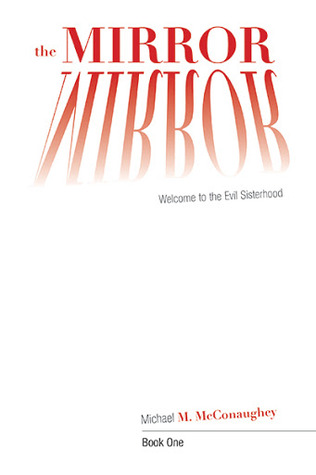 The Mirror: Book One: Welcome to the Evil Sisterhood