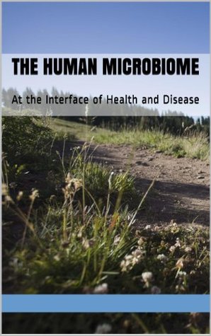 The Human Microbiome: At the Interface of Health and Disease (Kindle Edition)