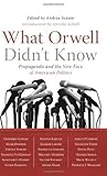 What Orwell Didn't Know: Propaganda and the New Face of American Politics