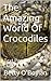 The Amazing World Of Crocodiles: Interactive Reader (Amazing Animals)