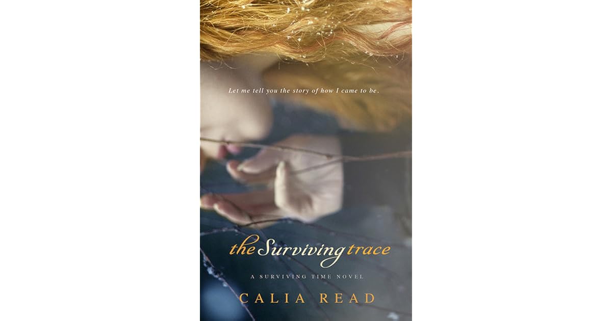 The Surviving Trace Surviving Time 1 By Calia Read