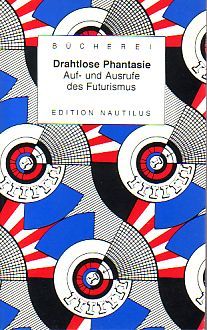 Drahtlose Phantasie - Auf- und Ausrufe des Futurismus
