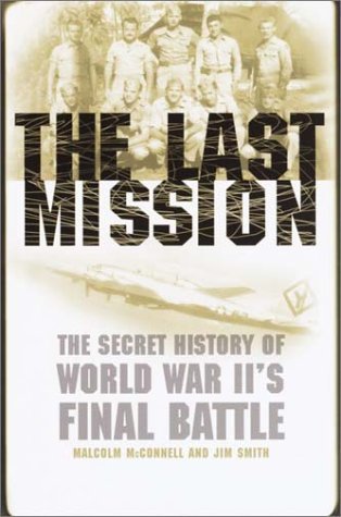 The Last Mission: The Secret History of World War II's Final Battle (Hardcover)