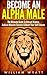 Become An Alpha Male! - The...