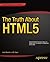 The Truth About HTML5 (Expert's Voice in Web Development)