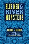 Blue Men and River Monsters by John Zimm