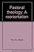 Pastoral theology: A reorie...