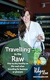Travelling In The Raw: How to stay healthy on the road when travelling for business or pleasure