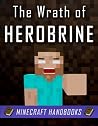 The Wrath of Herobrine: A Kid’s Novel for Minecraft (Unofficial) The Wrath of Herobrine: A Kid’s Novel for Minecraft (Unofficial)