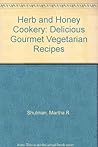 Herb and Honey Cookery: Delicious Gourmet Vegetarian Recipes