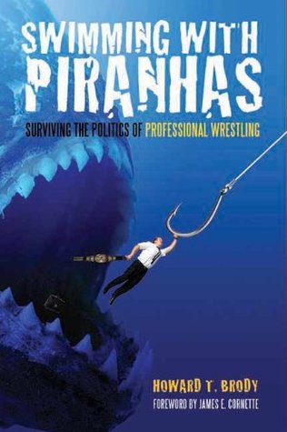 Swimming With Piranhas: Surviving the Politics of Professional Wrestling (Paperback)