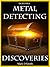 Incredible Metal Detecting Discoveries by Mark D. Smith