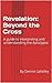 Revelation: Beyond the Cross: A guide to Interpreting and understanding the Apocalypse