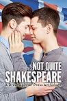 Not Quite Shakespeare Not Quite Shakespeare