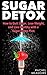 Sugar Detox: How to Quit Su...