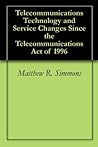 Telecommunications Technology and Service Changes Since the Telecommunications Act of 1996