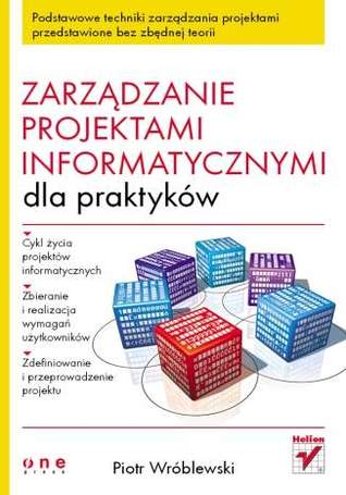 Zarządzanie projektami informatycznymi dla praktyków