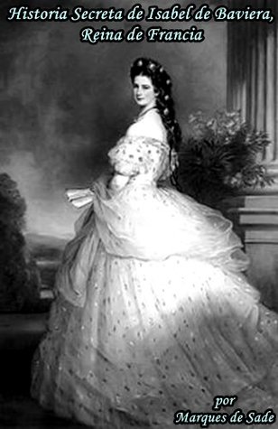 Historia Secreta de Isabel de Baviera, Reina de Francia (Spanish Edition)