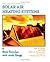 The Complete Handbook of Solar Air Heating Systems: How to Design and Build Efficient, Economical Systems for Heating Your Home