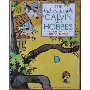 The Indispensable Calvin and Hobbes: A Calvin and Hobbes Treasury
