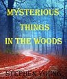 Mysterious Things in the Woods by Stephen Young