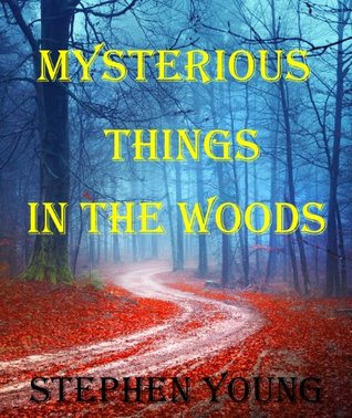 Mysterious Things in the Woods (Kindle Edition)