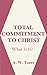 Total Commitment to Christ: What Is It?