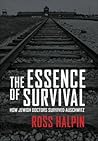 The Essence of Survival: How Jewish Doctors Survived Auschwitz The Essence of Survival: How Jewish Doctors Survived Auschwitz