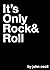 It's Only Rock & Roll