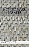 How to Make Baskets How to Make Baskets
