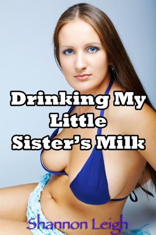 Drinking My Little Sister's Milk: Forced Lactation Sex With My Innocent Step Sibling (taboo human dairy cow erotica)