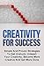Creativity For Success: Simple And Proven Strategies To Get Unstuck, Unleash Your Creativity, Become More Creative And Get More Done (Your Total Success Series Book 15)