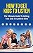How To Get Kids To Listen -...