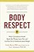 Body Respect: What Conventional Health Books Get Wrong, Leave Out, and Just Plain Fail to Understand About Weight