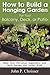 How to Build a Hanging Garden for your Balcony, Deck, Patio, ... by John P. Choisser