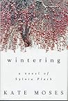 Book cover for Wintering: A Novel of Sylvia Plath