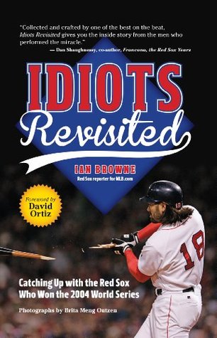 Idiots Revisited: Catching Up With the Red Sox Who Won the 2004 World Series (Kindle Edition)