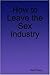 How to Leave the Sex Industry by Kat Chiou