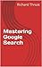 Mastering Google Search by Richard Thrust