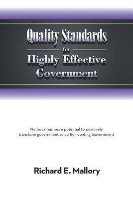 Quality Standards for Highly Effective Government: No Book Has More Potential to Positively Transform Government Since Reinventing Government