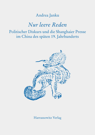 Nur leere Reden: Politischer Diskurs und die Shanghaier Presse im China des späten 19. Jahrhunderts