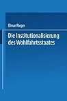 Die Institutionalisierung des Wohlfahrtsstaates (German Edition)