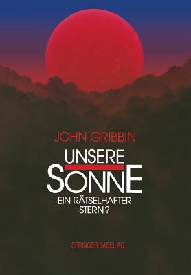 Unsere Sonne — ein rätselhafter Stern?: Erkenntnisse und Spekulationen der Astrophysik (German Edition)