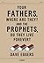 Your Fathers, Where Are They? And the Prophets, Do They Live ... by Dave Eggers