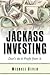 Jackass Investing: Don't do it. Profit from it.