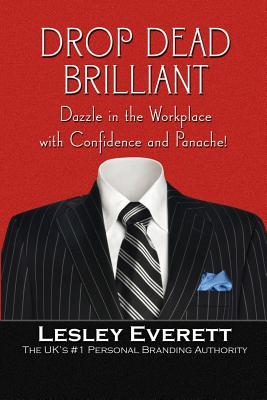 Drop Dead Brilliant: Dazzle in the Workplace with Confidence and Panache!