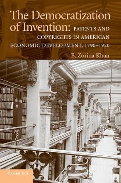 The Democratization of Invention: Patents and Copyrights in American Economic Development, 1790–1920 (NBER Series on Long-Term Factors in Economic Development)
